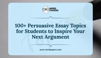 100+ persuasive essay topics for students to inspire strong academic arguments.